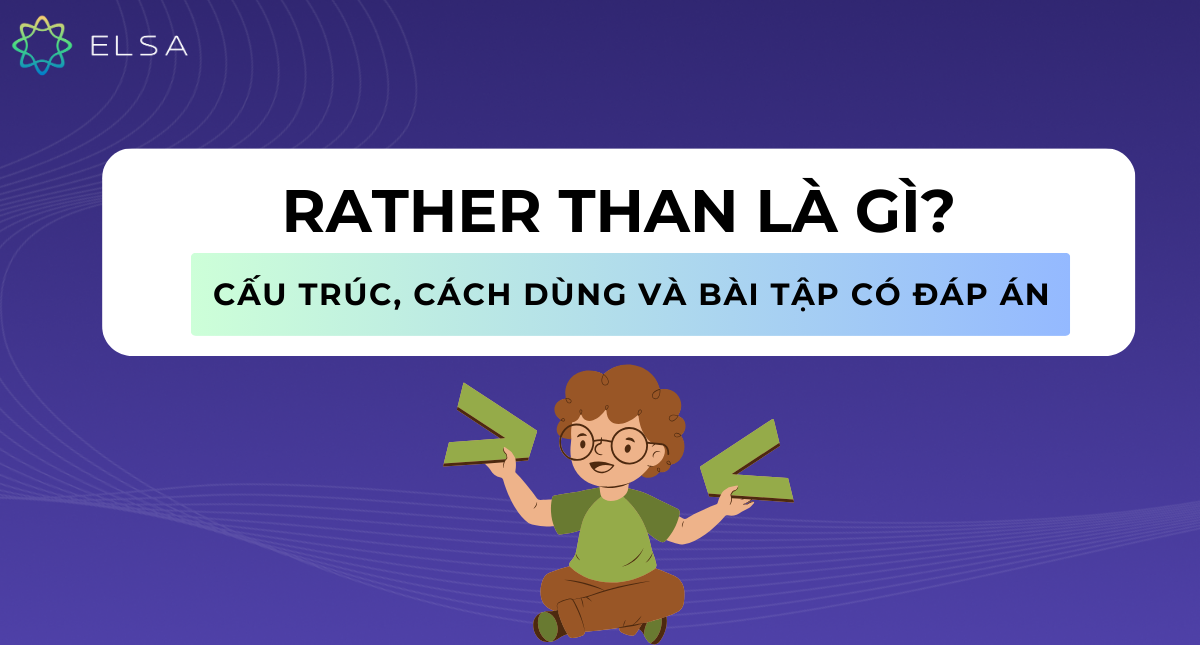 Rather Than là gì? Cấu trúc, cách dùng và bài tập có đáp án