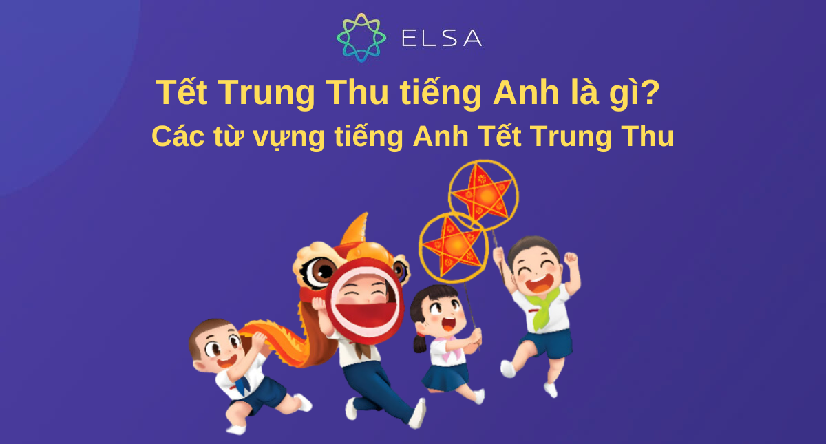 Tết Trung Thu tiếng Anh là gì? Các từ vựng tiếng Anh Tết Trung Thu