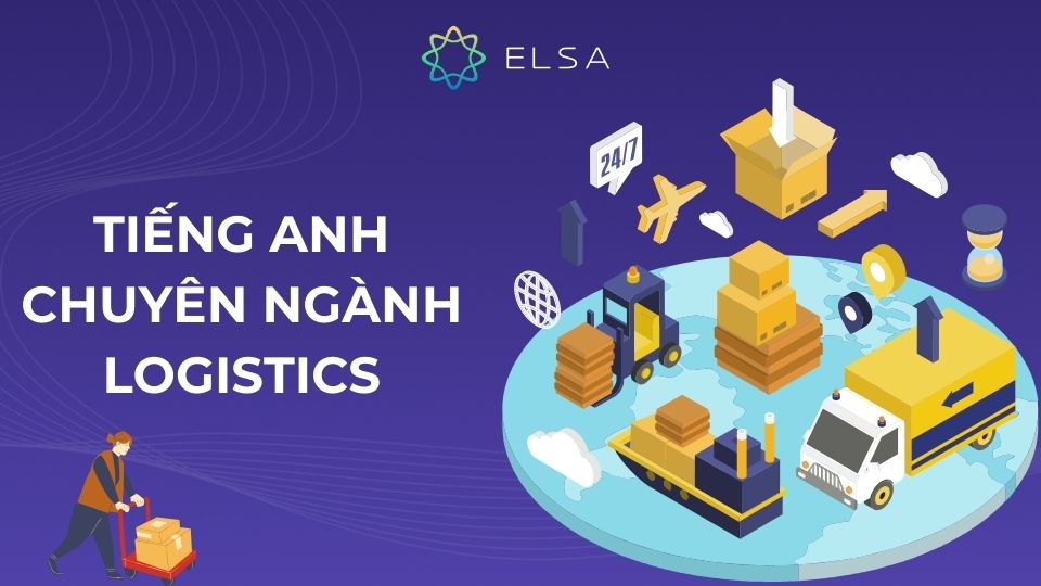 50+ từ vựng tiếng Anh chuyên ngành Logistics cho người đi làm