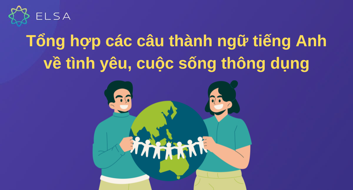 Tổng hợp 100+ thành ngữ tiếng Anh về tình yêu, cuộc sống thông dụng