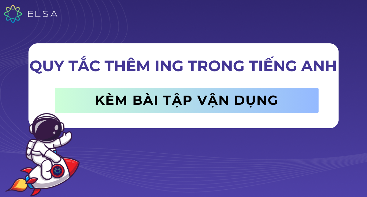 Tổng hợp quy tắc thêm ing trong tiếng Anh kèm bài tập vận dụng