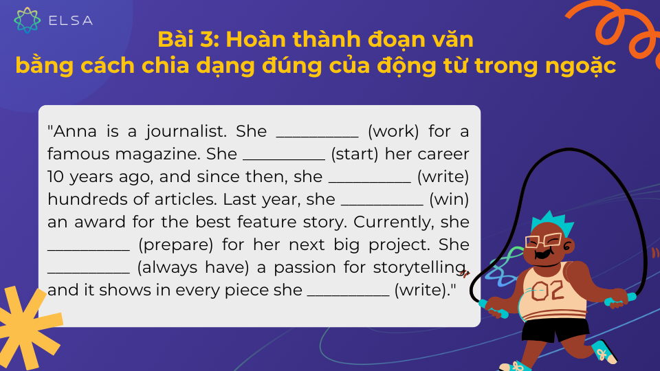 Hoàn thành đoạn văn bằng cách chia dạng đúng của động từ trong ngoặc Hoàn thành đoạn văn bằng cách chia dạng đúng của động từ trong ngoặc