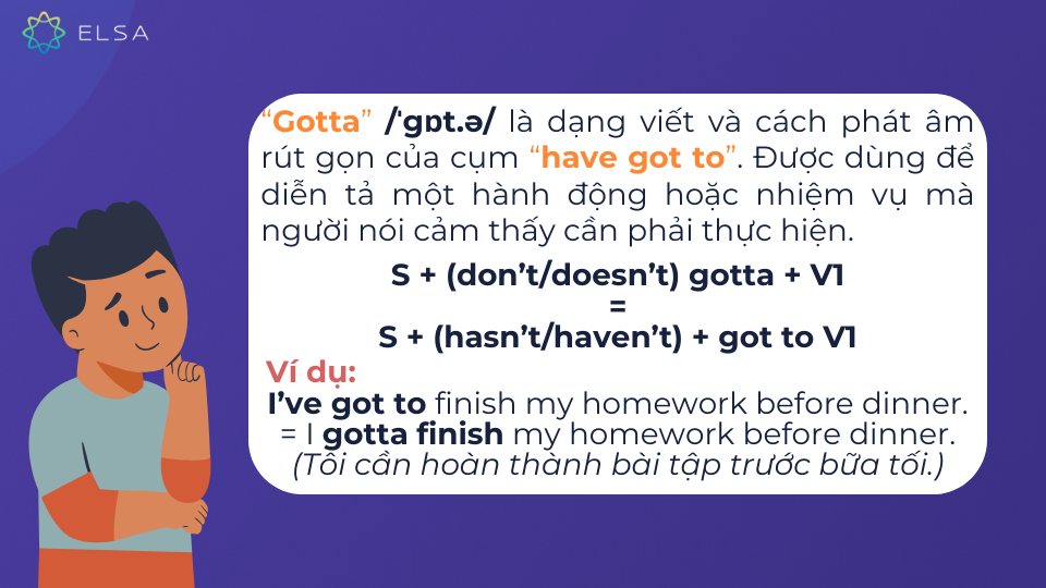 Gotta là viết tắt của cụm "have got to" dùng để diễn tả hành động hoặc nhiệm vụ mà người nói cảm thấy cần phải thực hiện