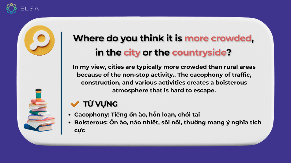 Where do you think it is more crowded, in the city or the countryside? - Câu hỏi Describe a crowded place you have been to IELTS Speaking part 3 Where do you think it is more crowded, in the city or the countryside? - Câu hỏi Describe a crowded place you have been to IELTS Speaking part 3