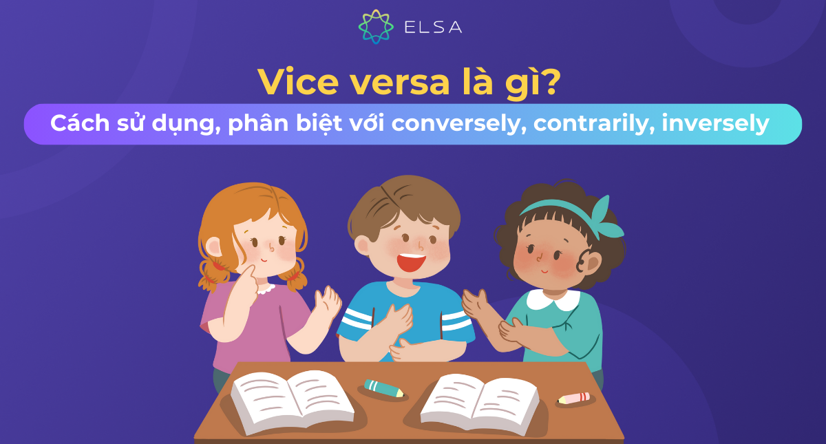 Vice versa là gì? Cách sử dụng, phân biệt với conversely, contrarily, inversely