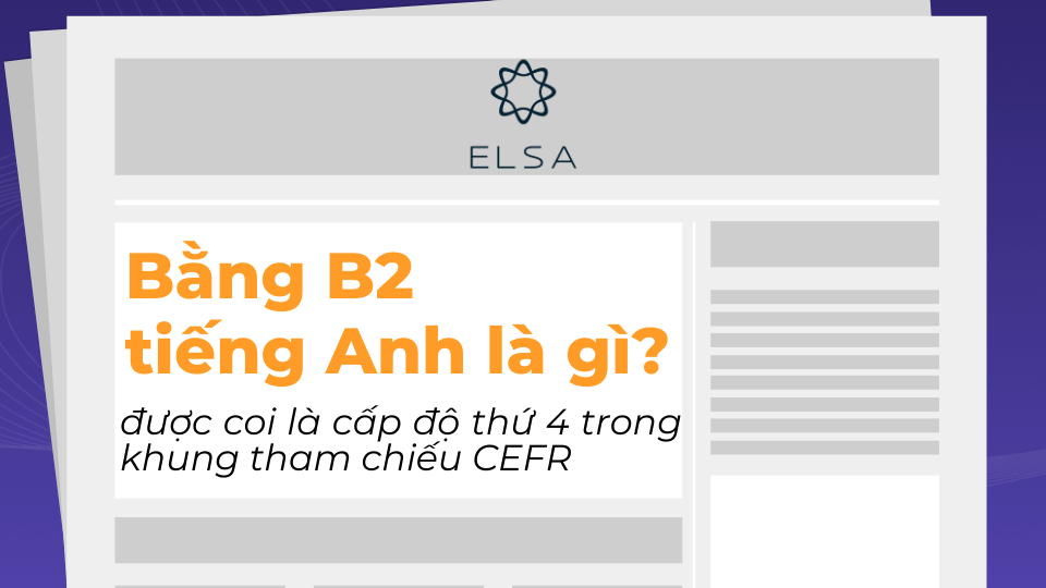 Chứng chỉ tiếng Anh B2 hay còn gọi là bằng B2 Chứng chỉ tiếng Anh B2 hay còn gọi là bằng B2