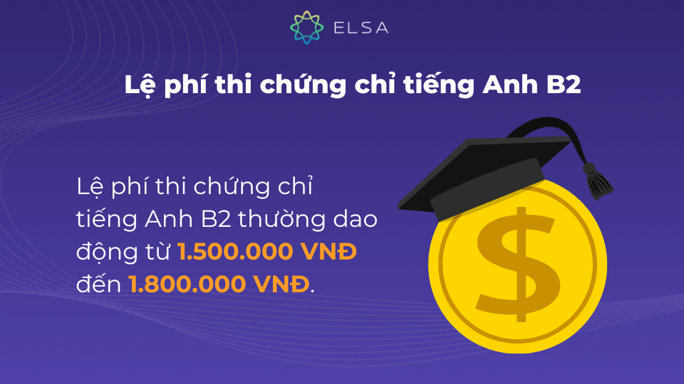 Lệ phí thi chứng chỉ tiếng Anh B2 thường dao động từ 1.500.000 VNĐ đến 1.800.000 VNĐ Lệ phí thi chứng chỉ tiếng Anh B2 thường dao động từ 1.500.000 VNĐ đến 1.800.000 VNĐ