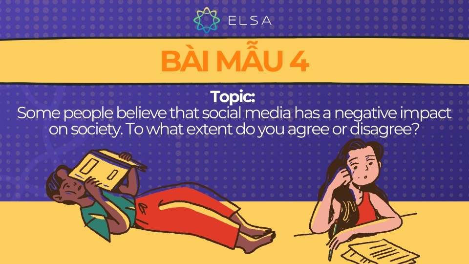 Bài mẫu IELTS Writing Task 2 Agree or Disagree 4 Bài mẫu IELTS Writing Task 2 Agree or Disagree: Some people believe that social media has a negative impact on society. To what extent do you agree or disagree?