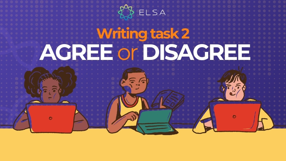 Cách viết IELTS Writing Task 2 Agree or Disagree kèm bài mẫu