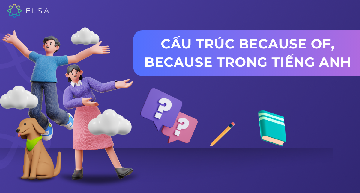 Cấu trúc Because of, Because trong tiếng Anh: Cách dùng có ví dụ