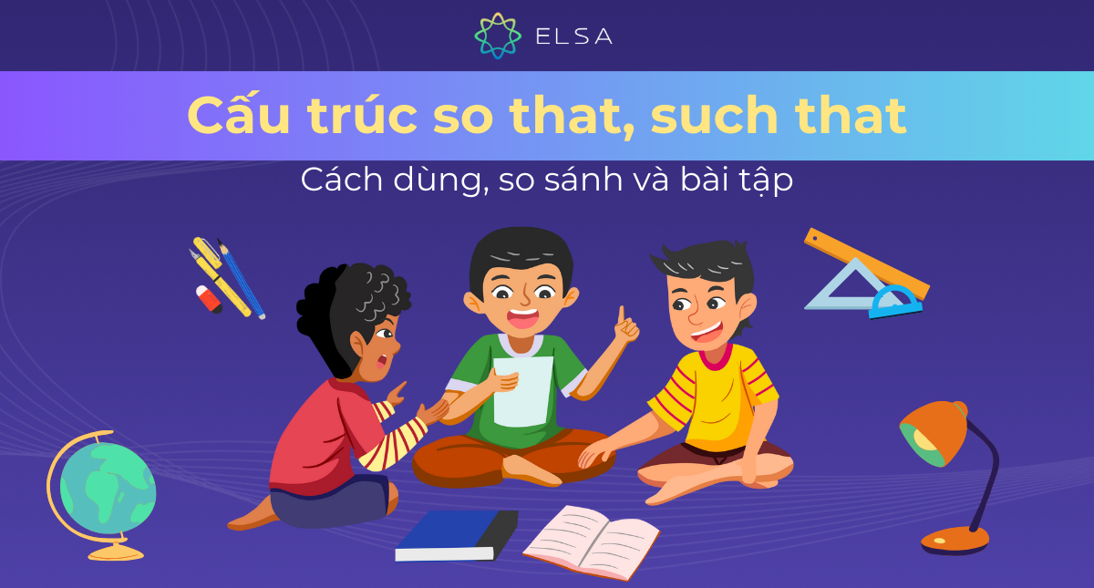 Cấu trúc so that, such that: Cách dùng, so sánh và bài tập