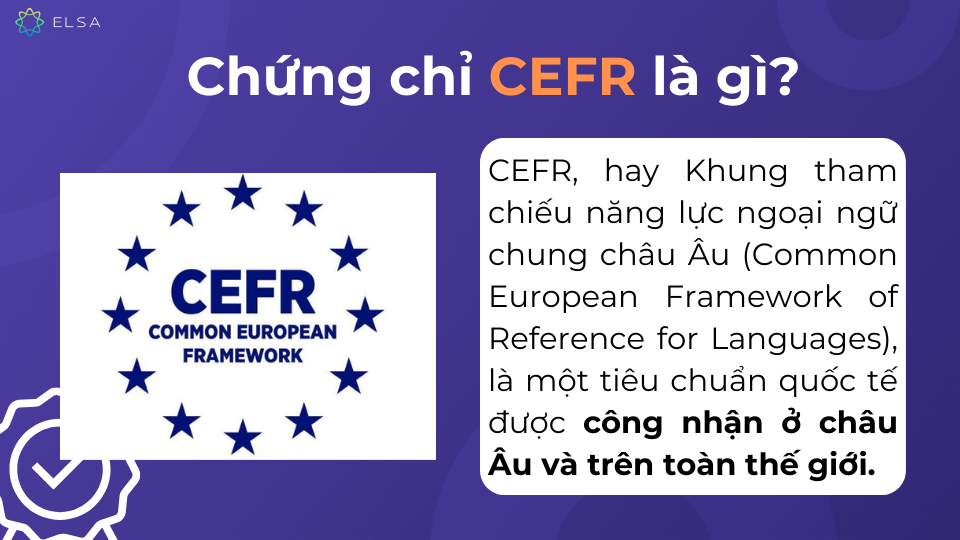 Chứng chỉ CEFR một tiêu chuẩn quốc tế được công nhận ở châu Âu Chứng chỉ CEFR là một tiêu chuẩn quốc tế được công nhận ở châu Âu