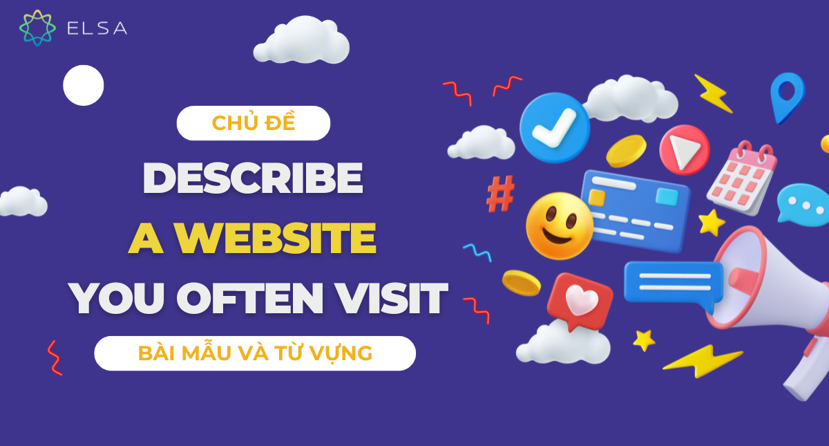 Chủ đề Describe a website you often visit: Bài mẫu và từ vựng