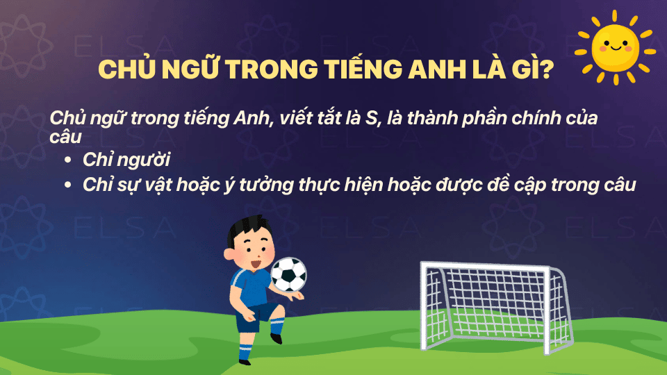 Chủ ngữ trong tiếng Anh (Subject), viết tắt là S, là thành phần chính của câu Chủ ngữ trong tiếng Anh (Subject), viết tắt là S, là thành phần chính của câu