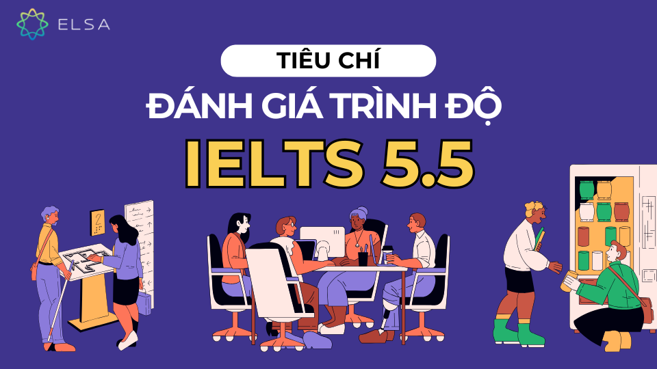 Tiêu chí đánh giá trình độ IELTS 5.5 Tiêu chí đánh giá trình độ IELTS 5.5