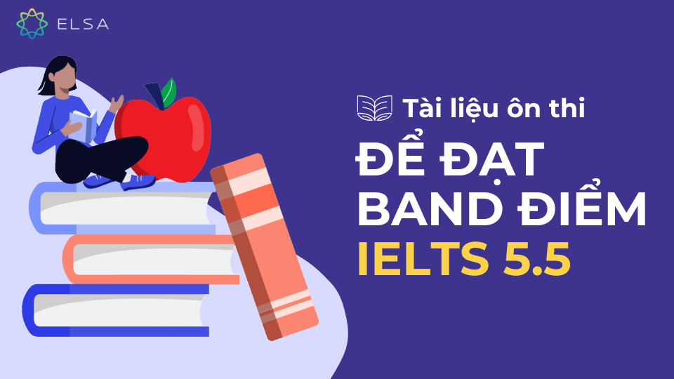 Tài liệu ôn thi để đạt band điểm IELTS 5.5 Tài liệu ôn thi để đạt band điểm IELTS 5.5