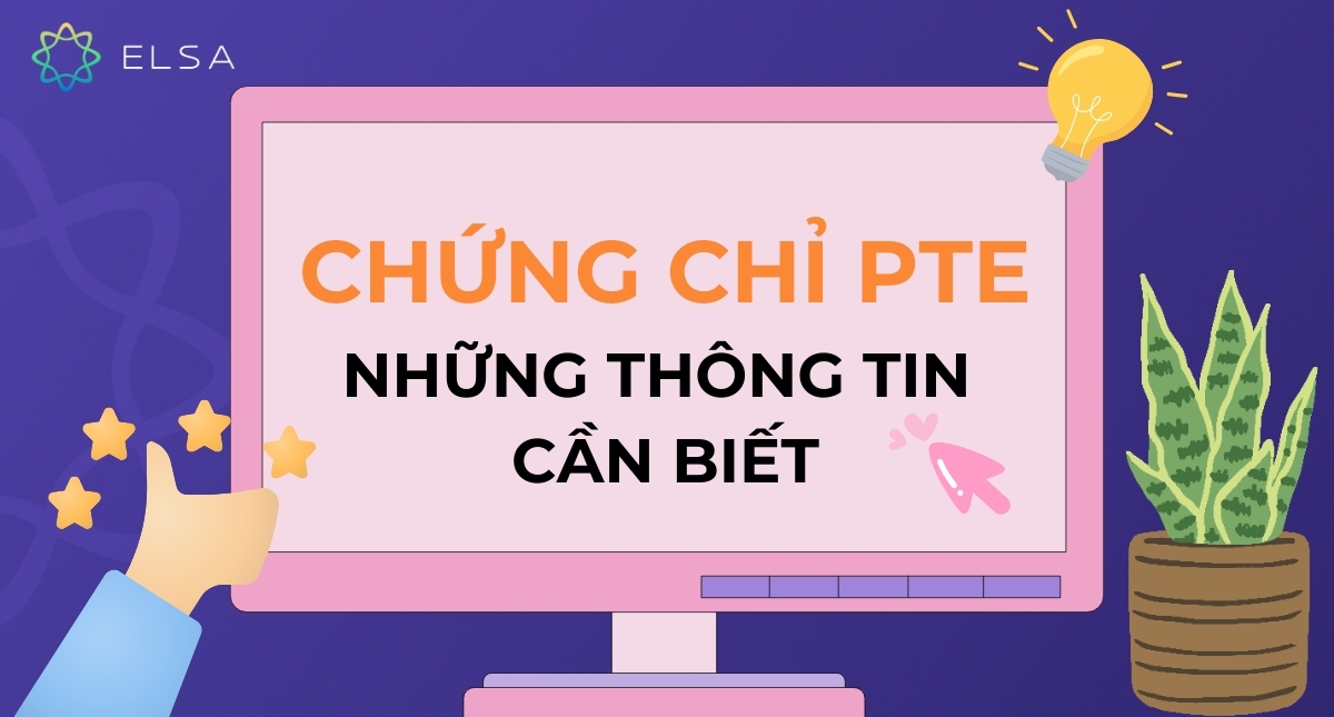 Chứng chỉ PTE là gì? Tổng hợp thông tin chi tiết về chứng chỉ PTE