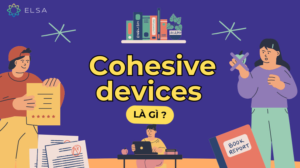 Cohesive devices là gì? Cohesive devices là gì?