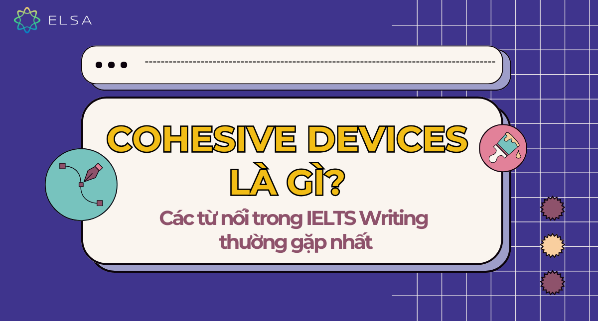 Cohesive devices là gì? Các từ nối trong IELTS Writing thường gặp