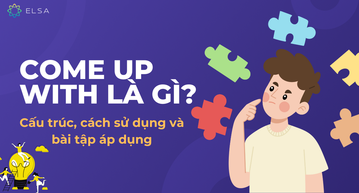 Come up with là gì? Cấu trúc, cách sử dụng và bài tập áp dụng