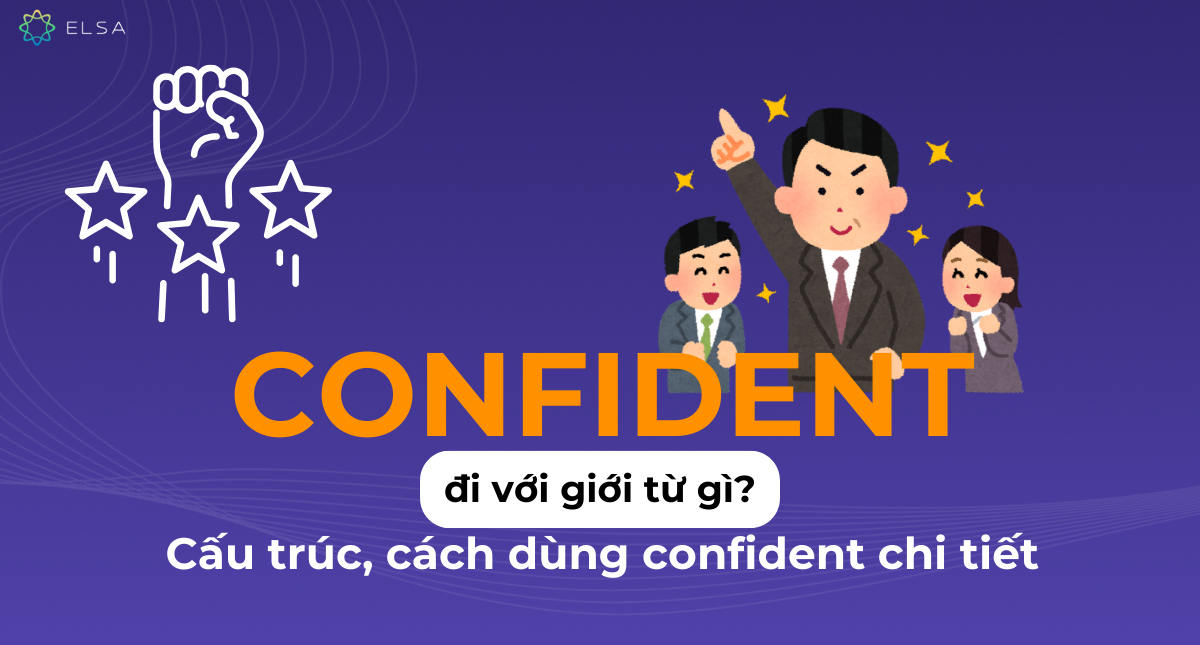 Confident đi với giới từ gì? Cấu trúc, cách dùng confident chi tiết