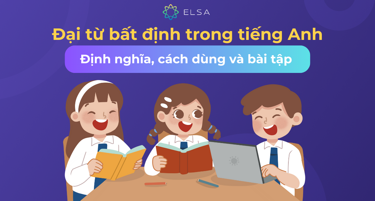 Đại từ bất định trong tiếng Anh: Định nghĩa, cách dùng và bài tập