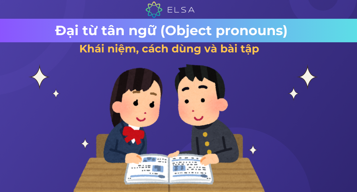 Đại từ tân ngữ (Object pronouns): Khái niệm, cách dùng và bài tập