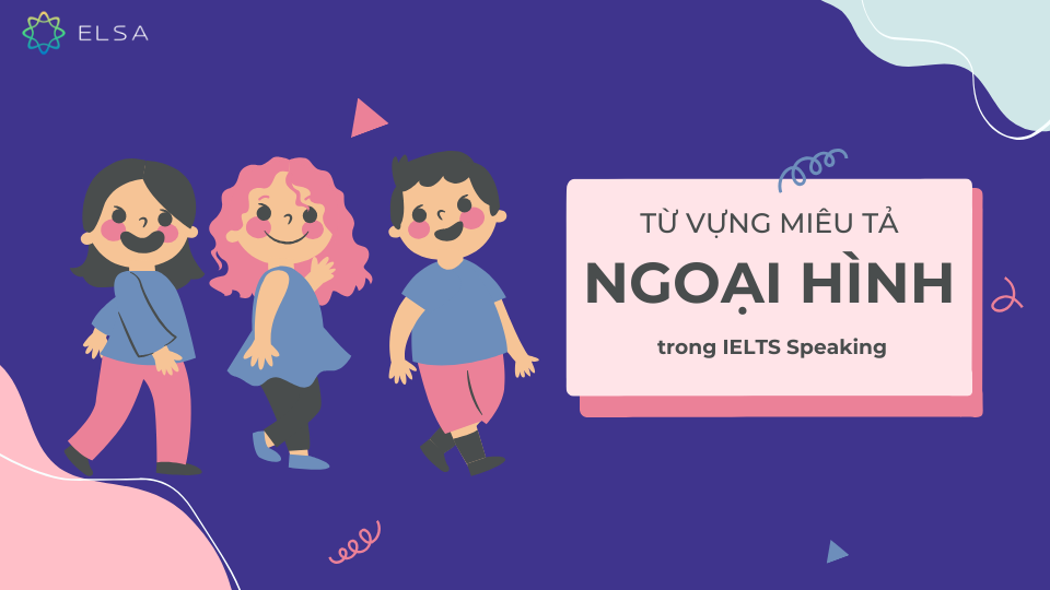 Từ vựng miêu tả ngoại hình Từ vựng miêu tả ngoại hình