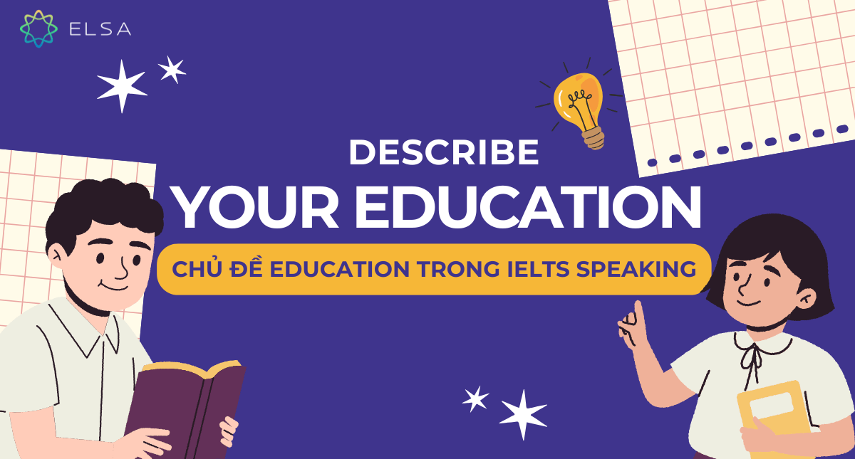 Describe your education – Chủ đề Education trong IELTS Speaking