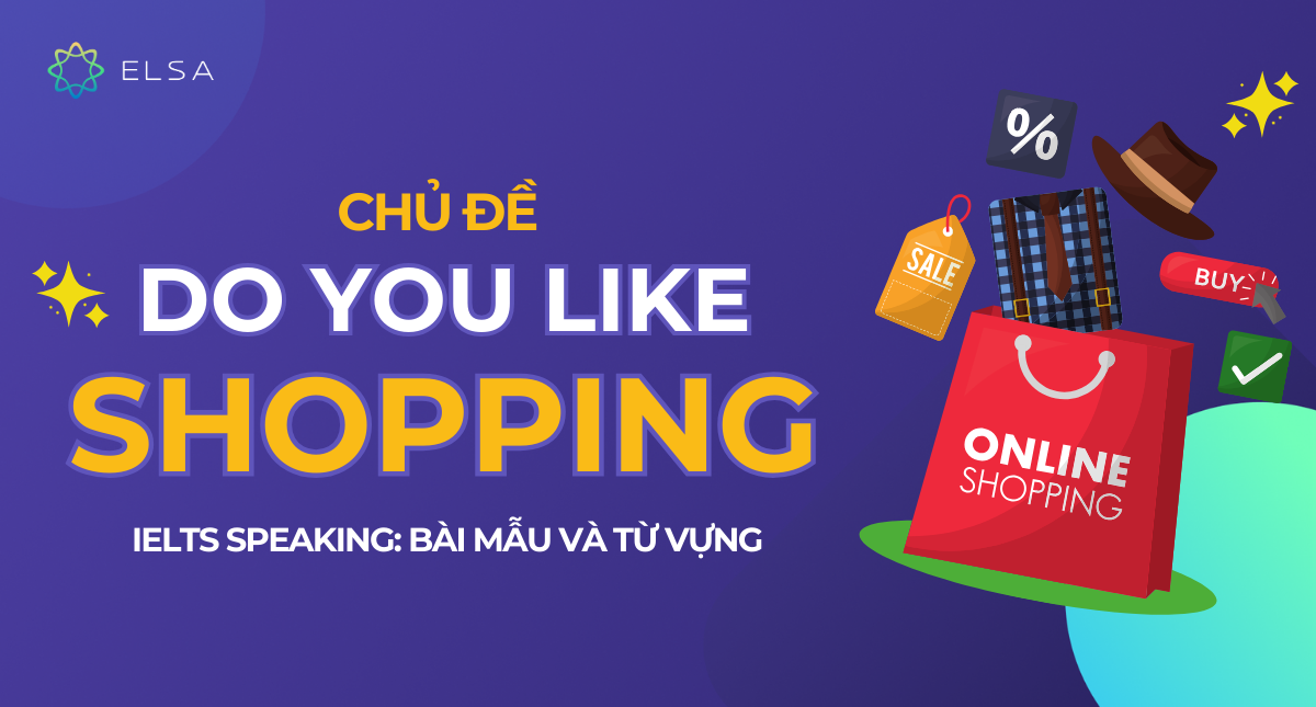 Chủ đề Do you like shopping IELTS Speaking: Bài mẫu và từ vựng