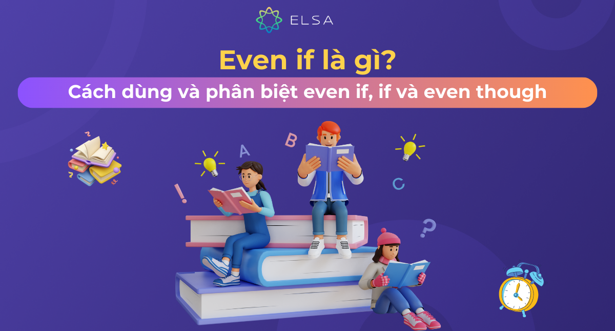 Even if là gì? Cách dùng và phân biệt even if, if và even though