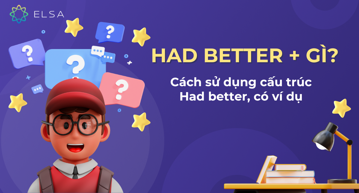 Had better + gì? Cách sử dụng cấu trúc Had better, có ví dụ
