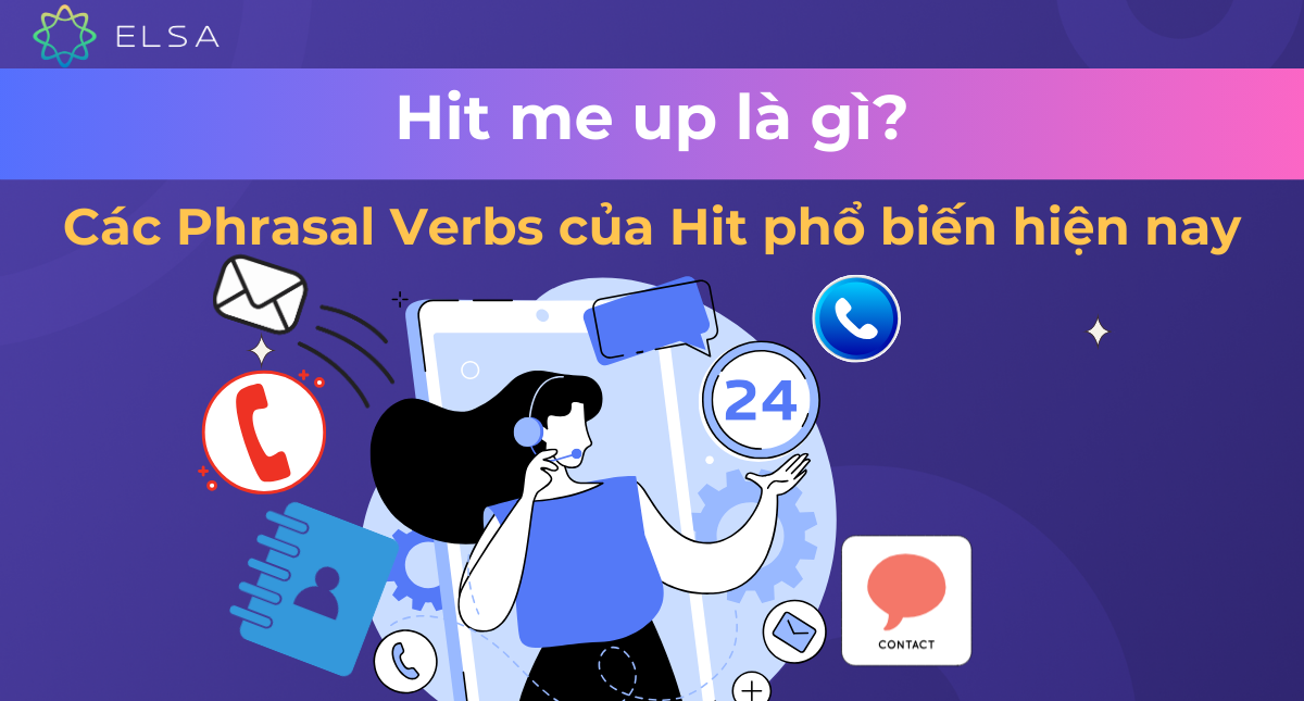Hit me up là gì? Các phrasal verbs của hit phổ biến hiện nay