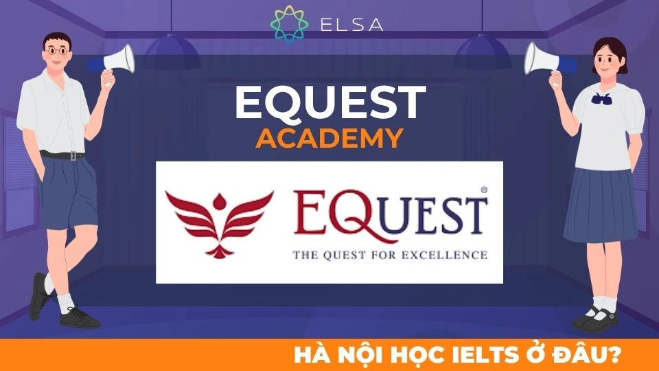 EQuest Academy là một trung tâm luyện thi IELTS nổi tiếng tại Hà Nội EQuest Academy là một trung tâm luyện thi IELTS nổi tiếng tại Hà Nội