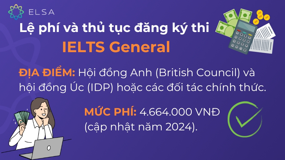 IELTS General là gì? Tất tần tật thông tin chi tiết về IELTS General Lệ phí và thủ tục thi IELTS General