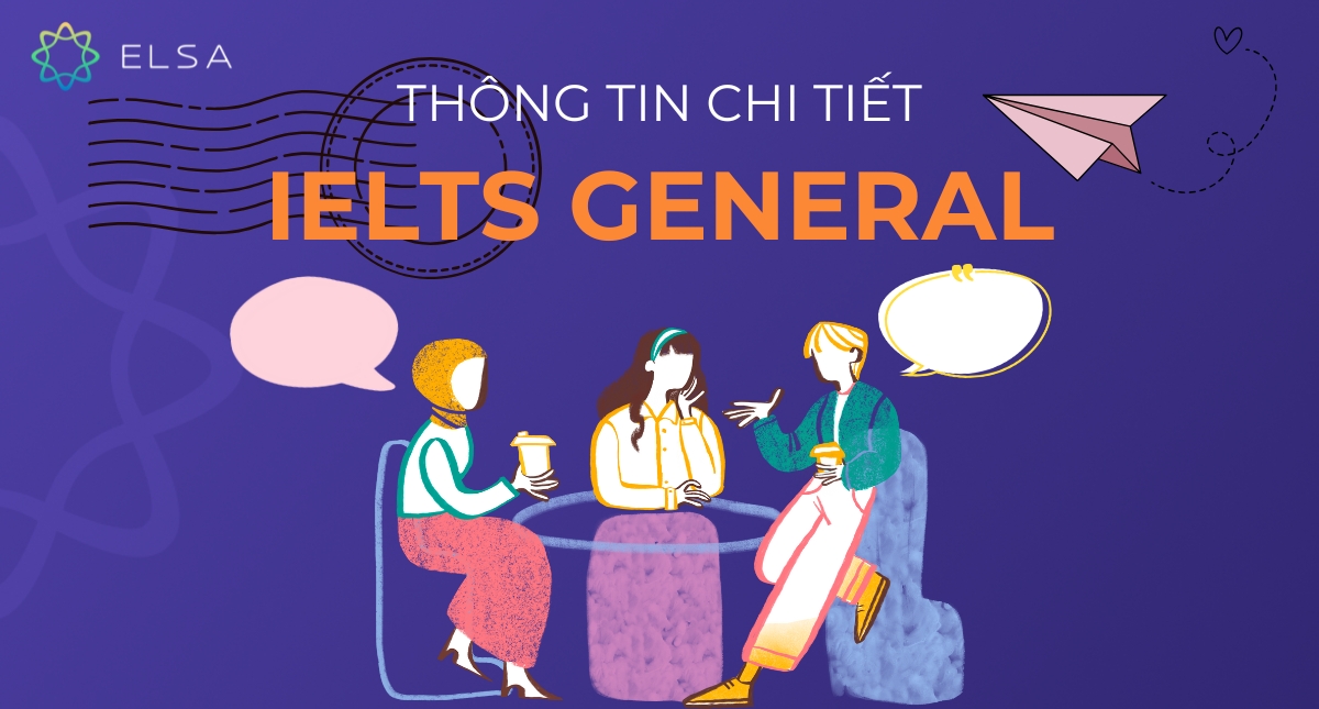 IELTS General là gì? Tất tần tật thông tin chi tiết về IELTS General