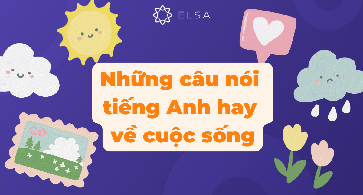 100+ những câu nói tiếng Anh hay về cuộc sống mà bạn nên biết