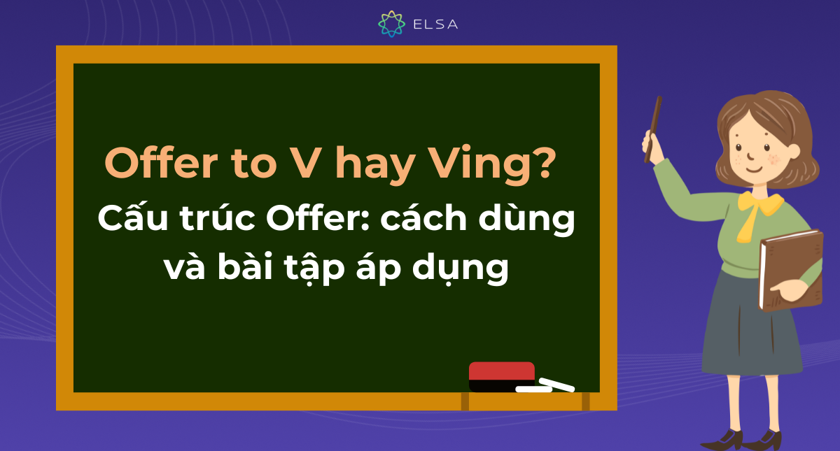 Offer to V hay Ving? Cấu trúc Offer, cách dùng và bài tập áp dụng