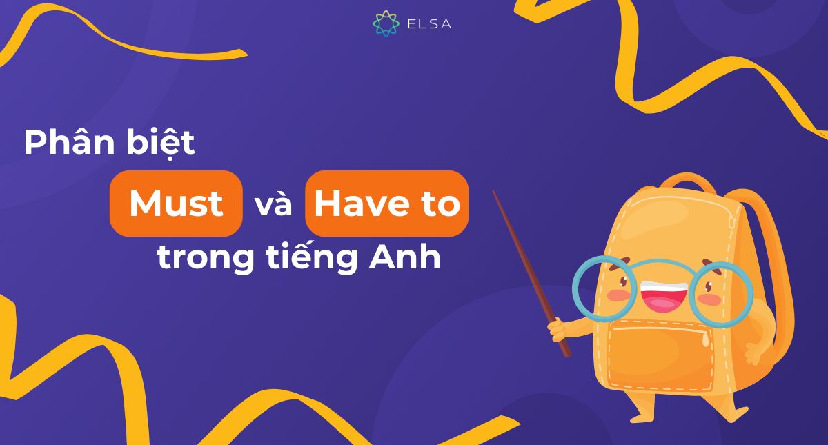 Phân biệt Must và Have to trong tiếng Anh: Cách dùng kèm bài tập