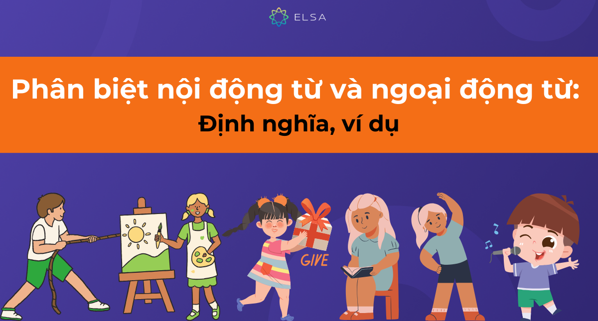 Phân biệt nội động từ và ngoại động từ: Định nghĩa, ví dụ