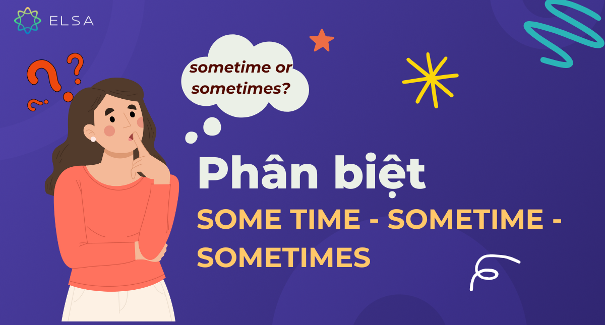 Phân biệt some time, sometime và sometimes trong tiếng Anh