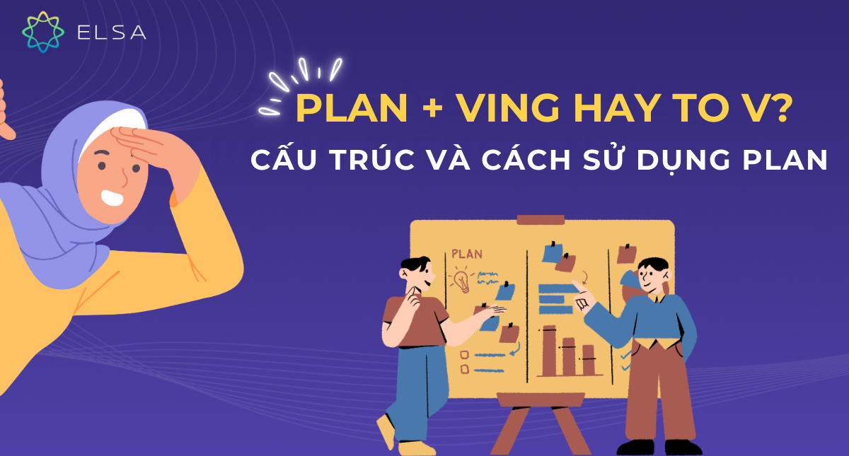 Plan + ving hay to v? Cấu trúc và cách sử dụng Plan
