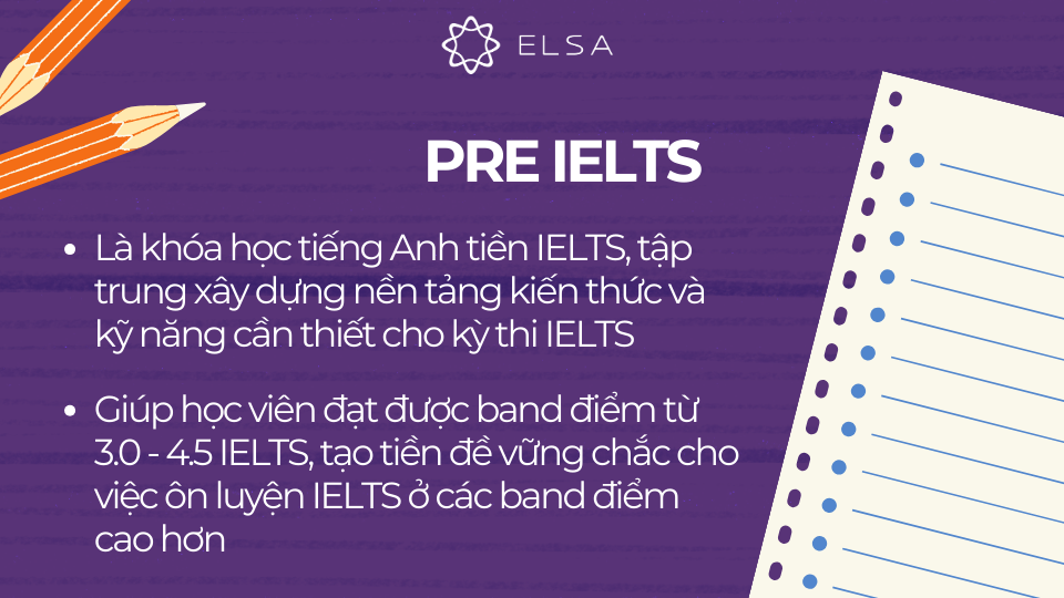 Khóa học Pre IELTS được thiết kế đặc biệt dành cho những người mới bắt đầu hành trình chinh phục IELTS Khóa học Pre IELTS được thiết kế đặc biệt dành cho những người mới bắt đầu hành trình chinh phục IELTS
