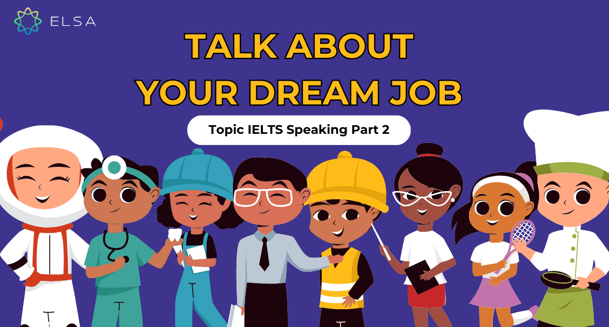 Talk about your dream job – Topic IELTS Speaking Part 2 chi tiết