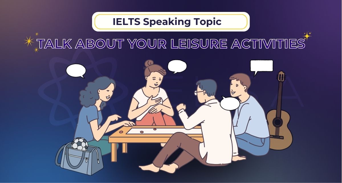 IELTS Speaking topic Talk About Your Leisure Activities ngắn nhất