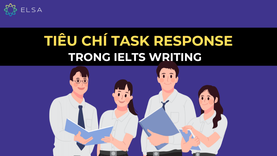 Tiêu chí Task Response trong Writing Task 2 Tiêu chí Task Response trong Writing Task 2