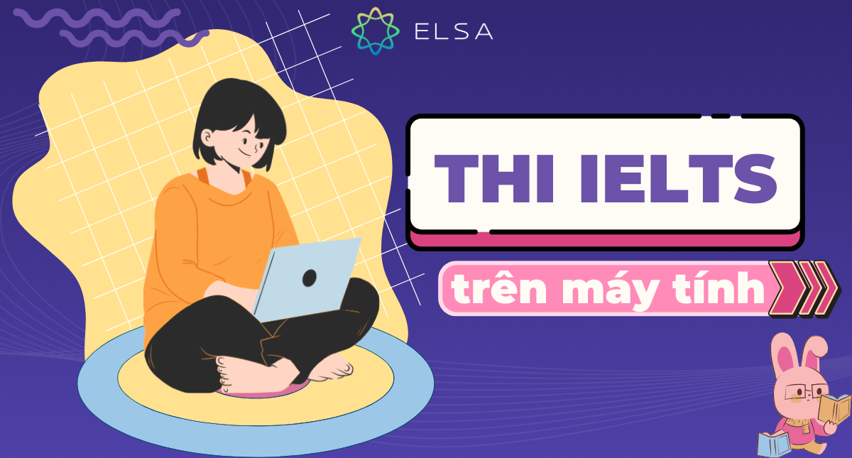 Tất tần tật về bài thi IELTS trên máy tính 2025 mà bạn nên biết