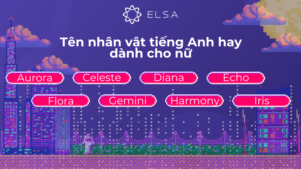 Chọn tên dành cho các nhân vật nữ có thể đa dạng từ mạnh mẽ, cá tính đến dịu dàng, quyến rũ Tên nhân vật tiếng Anh hay dành cho nữ