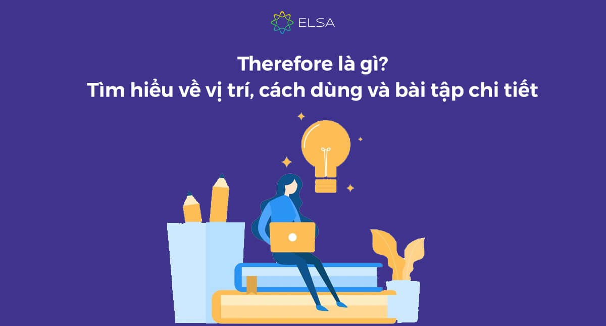 Therefore là gì? Cách dùng Therefore và bài tập áp dụng