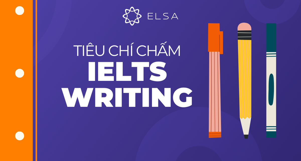 4 tiêu chí chấm điểm IELTS Writing task 1, task 2 mới nhất 2025